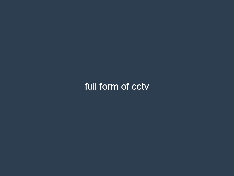 full form of cctv