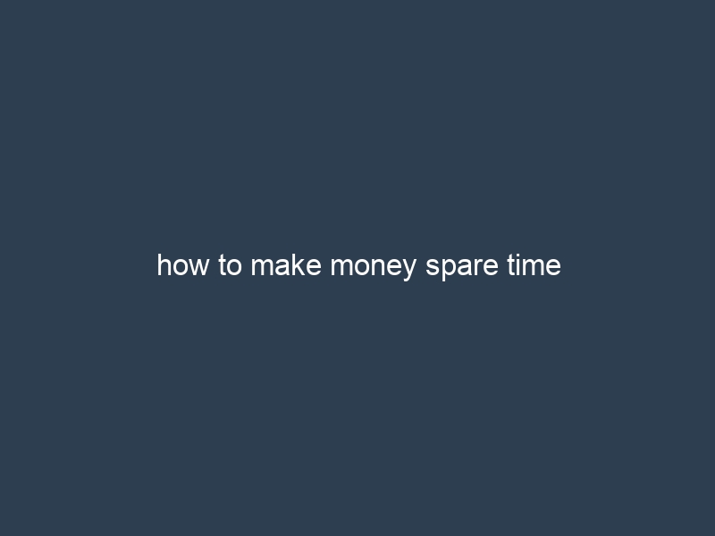 how to make money spare time