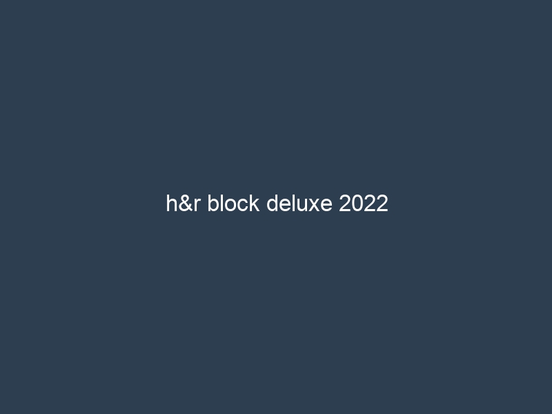 h&r block deluxe 2022