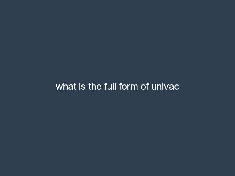 what is the full form of univac